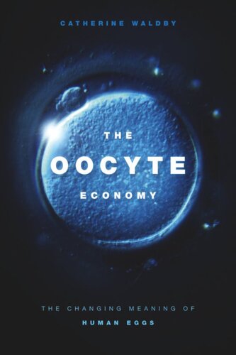 The Oocyte Economy The Changing Meaning Of Human Eggs Catherine Waldby