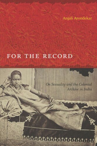 For The Record On Sexuality And The Colonial Archive In India Anjali Arondekar Editor Inderpal Grewal Editor Caren Kaplan Editor Robyn Wiegman Editor