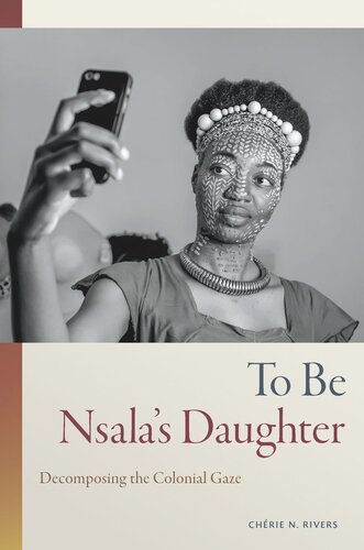 To Be Nsalas Daughter Decomposing The Colonial Gaze Chrie N Rivers
