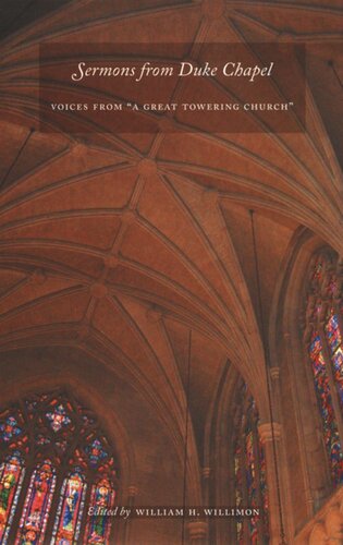 Sermons From Duke Chapel Voices From A Great Towering Church William H Willimon Editor