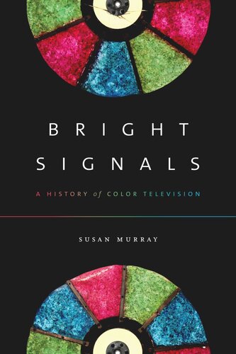 Bright Signals A History Of Color Television Susan Murray