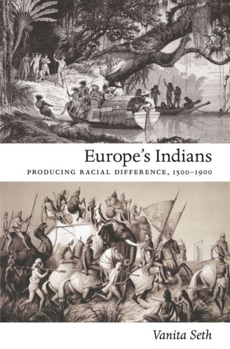 Europes Indians Producing Racial Difference 15001900 Vanita Seth Editor Julia Adams Editor George Steinmetz Editor