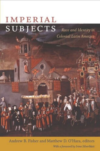 Imperial Subjects Race And Identity In Colonial Latin America Matthew D Ohara Editor Andrew B Fisher Editor Walter D Mignolo Editor Irene Silverblatt Editor Sonia Saldvarhull Editor
