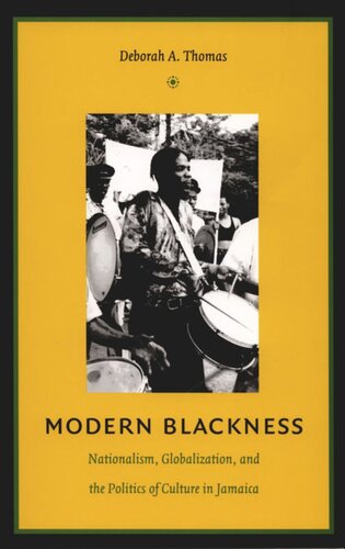 Modern Blackness Nationalism Globalization And The Politics Of Culture In Jamaica Deborah A Thomas Editor Irene Silverblatt Editor Irene Silverblatt Editor Sonia Saldvarhull Editor
