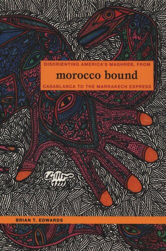 Morocco Bound Disorienting Americas Maghreb From Casablanca To The Marrakech Express Brian Edwards Editor Donald E Pease Editor