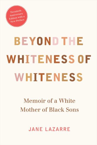 Beyond The Whiteness Of Whiteness Memoir Of A White Mother Of Black Sons Jane Lazarre