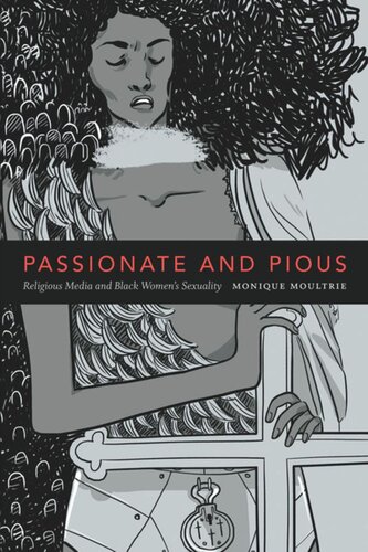 Passionate And Pious Religious Media And Black Womens Sexuality Monique Moultrie