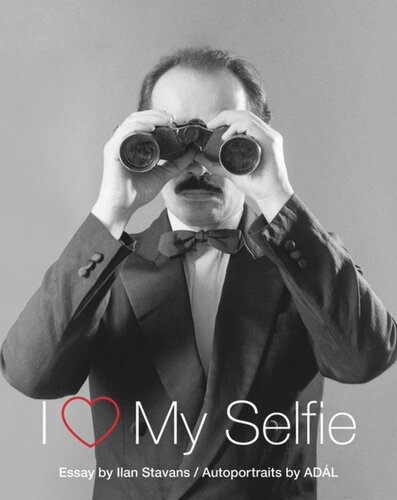 I Love My Selfie Ilan Stavans Adl Maldonado