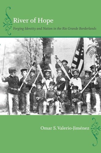 River Of Hope Forging Identity And Nation In The Rio Grande Borderlands Omar S Valeriojimnez Omar S Valeriojimnez