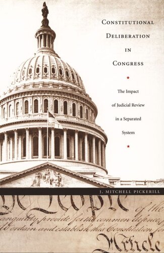 Constitutional Deliberation In Congress The Impact Of Judicial Review In A Separated System J Mitchell Pickerill Editor Neal Devins Editor Mark A Graber Editor