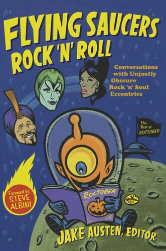 Flying Saucers Rock N Roll Conversations With Unjustly Obscure Rock N Soul Eccentrics Jake Austen Editor