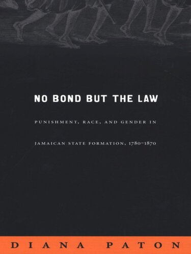 No Bond But The Law Punishment Race And Gender In Jamaican State Formation 17801870 Diana Paton Editor Inderpal Grewal Editor Caren Kaplan Editor Robyn Wiegman Editor