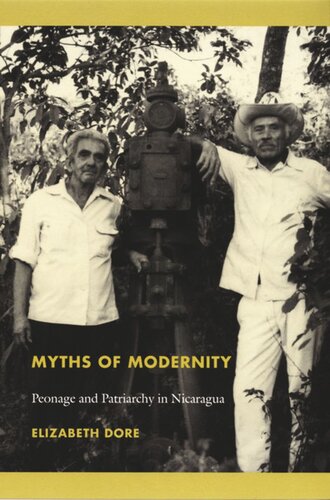 Myths Of Modernity Peonage And Patriarchy In Nicaragua Elizabeth Dore