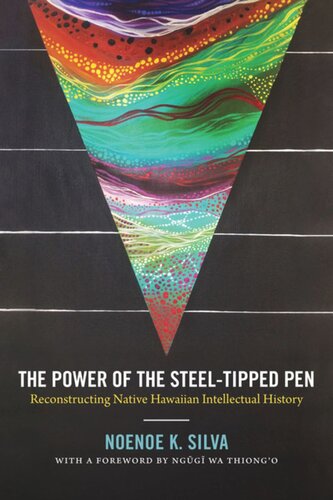 The Power Of The Steeltipped Pen Reconstructing Native Hawaiian Intellectual History Noenoe K Silva Ngugi Wa Thiongo