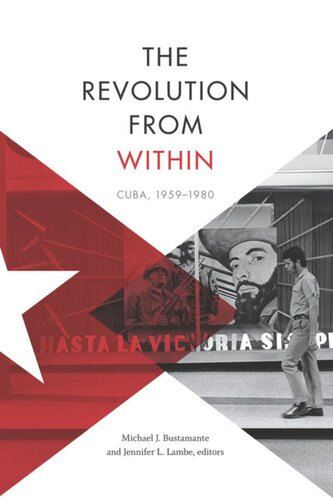 The Revolution From Within Cuba 19591980 Michael J Bustamante Editor Jennifer L Lambe Editor