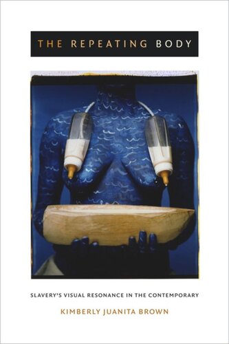 The Repeating Body Slaverys Visual Resonance In The Contemporary Kimberly Juanita Brown
