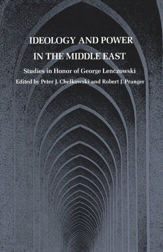 Ideology And Power In The Middle East Studies In Honor Of George Lenczowski Peter J Chelkowski Editor Robert J Pranger Editor