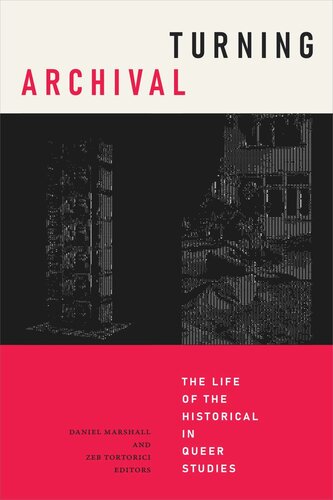 Turning Archival The Life Of The Historical In Queer Studies Daniel Marshall Editor Zeb Tortorici Editor