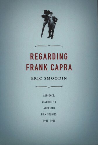 Regarding Frank Capra Audience Celebrity And American Film Studies 19301960 Eric Smoodin