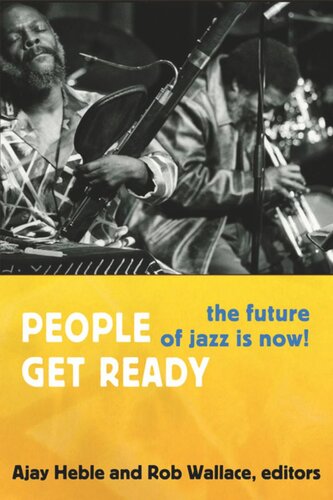 People Get Ready The Future Of Jazz Is Now Ajay Heble Editor Rob Wallace Editor Rob Wallace Editor