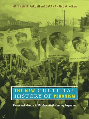 The New Cultural History Of Peronism Power And Identity In Midtwentiethcentury Argentina Matthew B Karush Editor Oscar Chamosa Editor Natalia Milanesio Editor