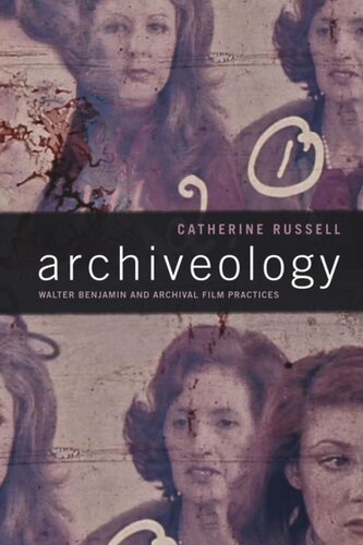 Archiveology Walter Benjamin And Archival Film Practices Catherine Russell