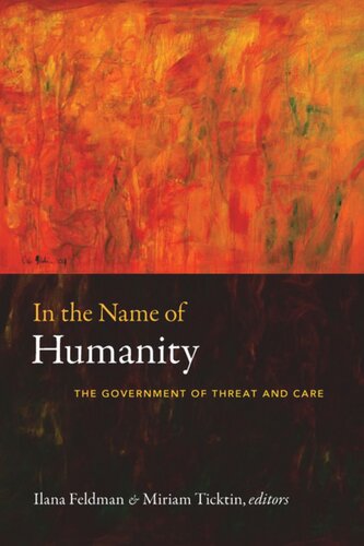 In The Name Of Humanity The Government Of Threat And Care Ilana Feldman Editor Miriam Ticktin Editor Richard Ashby Wilson Editor Liisa H Malkki Editor Rebecca Hardin Editor