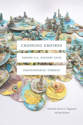 Crossing Empires Taking Us History Into Transimperial Terrain Kristin L Hoganson Editor Jay Sexton Editor