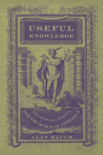Useful Knowledge The Victorians Morality And The March Of Intellect Alan Rauch
