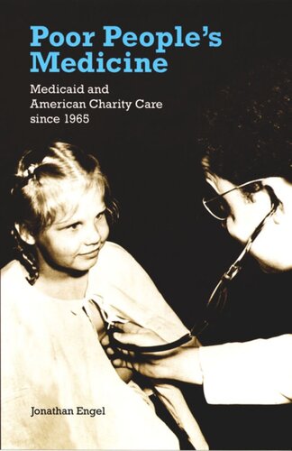 Poor Peoples Medicine Medicaid And American Charity Care Since 1965 Jonathan Engel