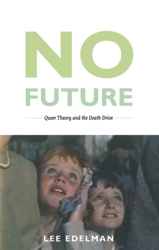 No Future Queer Theory And The Death Drive Lee Edelman Editor Michle Aina Barale Editor Jonathan Goldberg Editor Michael Moon Editor Eve Kosofsky Sedgwick Editor