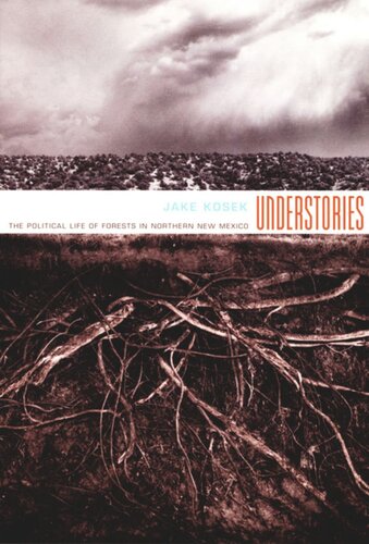 Understories The Political Life Of Forests In Northern New Mexico Jake Kosek