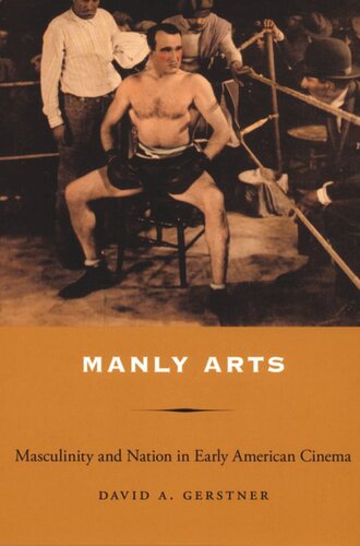 Manly Arts Masculinity And Nation In Early American Cinema David A Gerstner