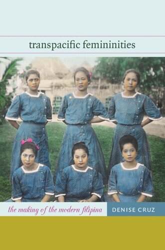 Transpacific Femininities The Making Of The Modern Filipina Denise Cruz