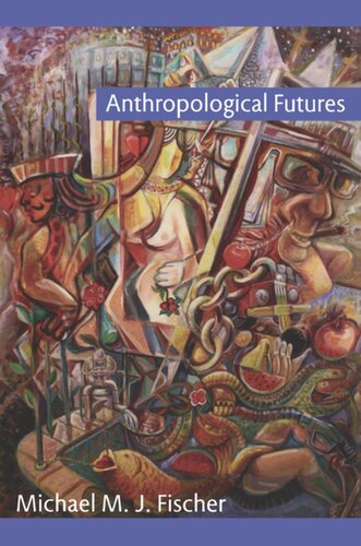 Anthropological Futures Michael M J Fischer Editor Joseph Dumit Editor