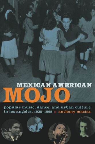 Mexican American Mojo Popular Music Dance And Urban Culture In Los Angeles 19351968 Anthony Macas Editor Ronald Radano Editor Josh Kun Editor