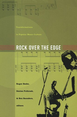 Rock Over The Edge Transformations In Popular Music Culture Roger Beebe Editor Denise Fulbrook Editor Ben Saunders Editor