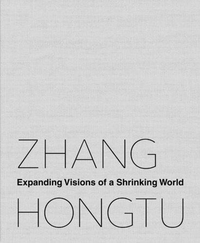 Zhang Hongtu Expanding Visions Of A Shrinking World Luchia Meihua Lee Editor Jerome Silbergeld Editor
