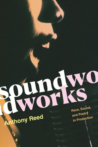Soundworks Race Sound And Poetry In Production Anthony Reed