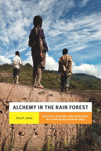 Alchemy In The Rain Forest Politics Ecology And Resilience In A New Guinea Mining Area Jerry K Jacka