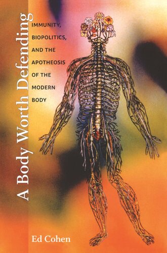 A Body Worth Defending Immunity Biopolitics And The Apotheosis Of The Modern Body Ed Cohen