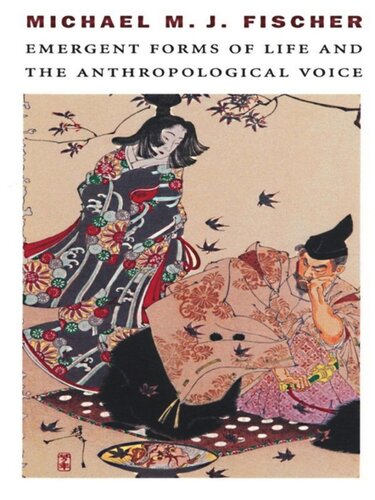 Emergent Forms Of Life And The Anthropological Voice Michael M J Fischer