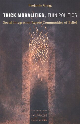 Thick Moralities Thin Politics Social Integration Across Communities Of Belief Benjamin Gregg