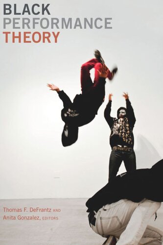 Black Performance Theory Thomas F Defrantz Editor Anita Gonzalez Editor
