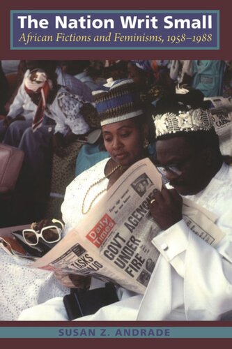 The Nation Writ Small African Fictions And Feminisms 19581988 Susan Z Andrade