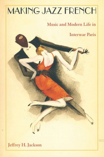 Making Jazz French Music And Modern Life In Interwar Paris Jeffrey H Jackson Editor Gilbert M Joseph Editor Emily S Rosenberg Editor