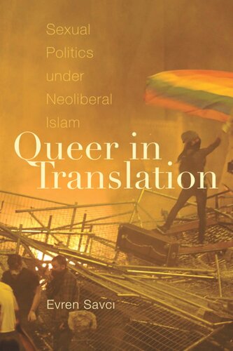 Queer In Translation Sexual Politics Under Neoliberal Islam Evren Savci