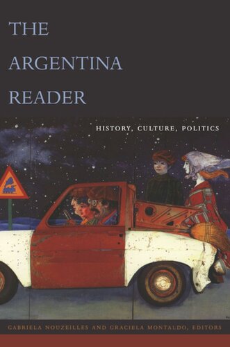 The Argentina Reader History Culture Politics Gabriela Nouzeilles Editor Graciela Montaldo Editor Robin Kirk Editor Orin Starn Editor
