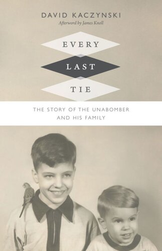 Every Last Tie The Story Of The Unabomber And His Family David Kaczynski James Knoll Iv