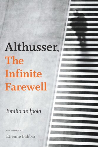 Althusser The Infinite Farewell Emilio De ípola Gavin Arnall étienne Balibar